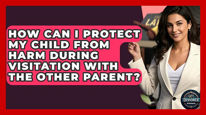 How Can I Protect My Child From Harm During Visitation With The Other Parent? - Get Divorce Answers