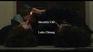 [和訳]　shouldn't be - Luke Chiang