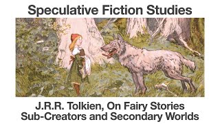J.R.R. Tolkien, On Fairy Stories | Sub-creators and Secondary Worlds | Speculative Fiction Studies