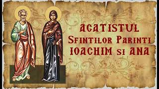 Acatistul Sfintilor Parinti Ioachim si Ana - citit