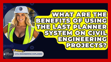 What Are The Benefits Of Using The Last Planner System On Civil Engineering Projects?