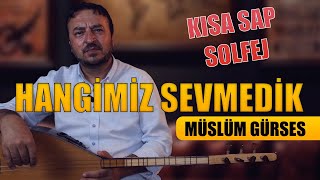 HANGİMİZ SEVMEDİK NASIL ÇALINIR? (Müslüm Gürses) Kısa Sap solfej