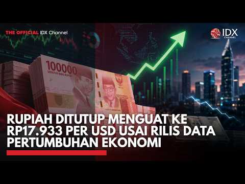 Rupiah Ditutup Menguat ke Rp17.933 per USD Usai Rilis Data Pertumbuhan Ekonomi | IDXC UPDATE