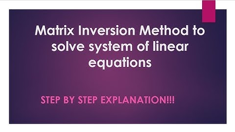 Matrix Inversion Method to solve system of linear equations