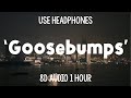 Travis Scott & HVME - Goosebumps | 1 Hour (Remix   8D Audio)