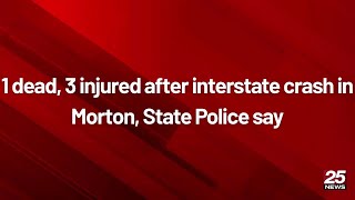 1 dead, 3 injured after interstate crash in Morton, State Police say