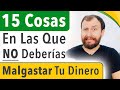 15 Cosas En Las Que NO Deberías Malgastar Tu Dinero