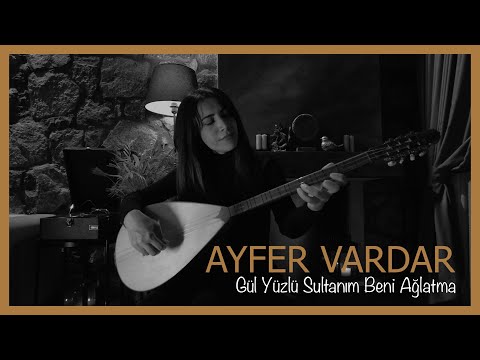 Ayfer Vardar - Gül Yüzlü Sultanım Beni Ağlatma
