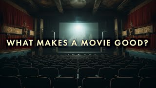 What makes a movie GOOD?