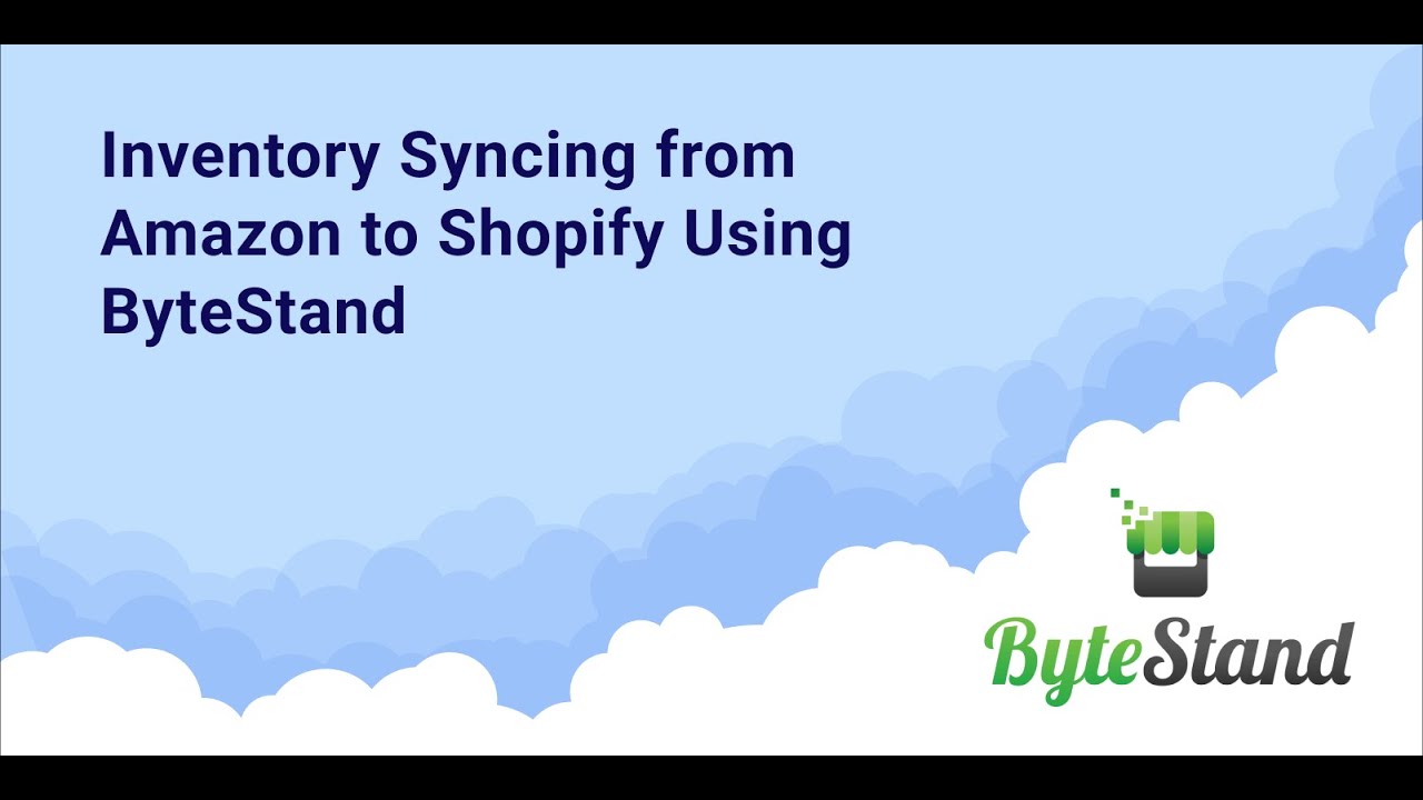 Inventory Syncing From Amazon to Shopify Using the ByteStand Shopify ...