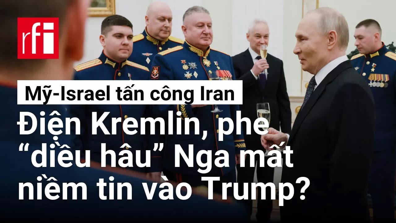Mỹ-Israel tấn công Iran : Điện Kremlin, phe “diều hâu” Nga mất niềm tin vào Trump?
