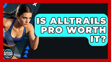 Is AllTrails Pro Worth It? - Running Beyond Limits
