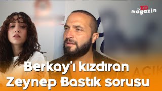 Berkay'ı kızdıran Zeynep Bastık sorusu