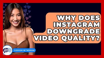 Why Does Instagram Downgrade Video Quality? - Everyday-Networking
