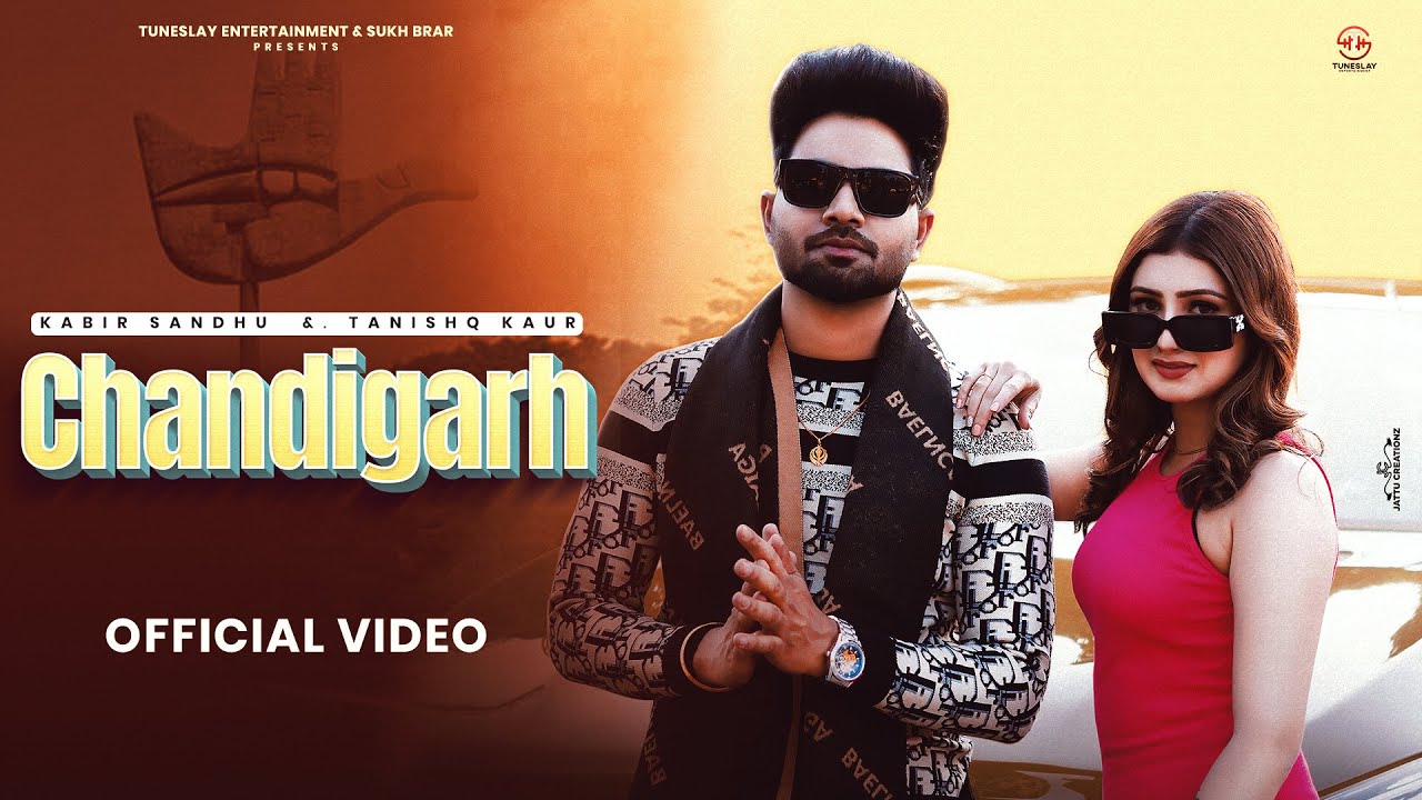 Kabir Sandhu   Chandigarh Official VideoTanshiq Kaur Punjabi Songs 2023 Punjabi Songs