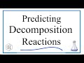 Decomposition reactions  predicting products