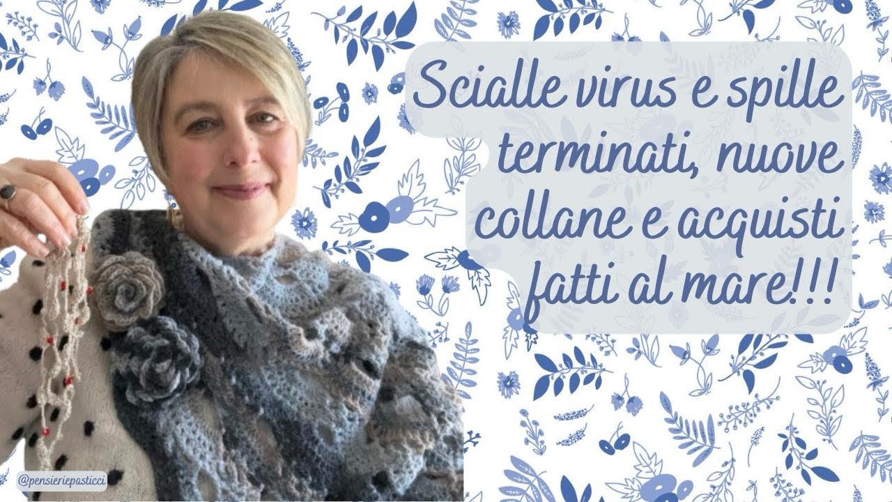 Scialle virus e spille terminati; nuove collane e acquisti fatti al mare!