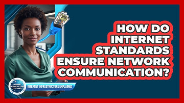 How Do Internet Standards Ensure Network Communication?