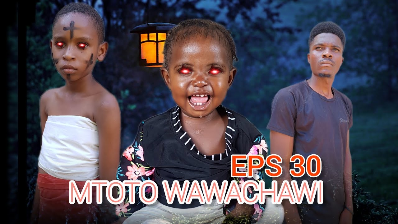 MTOTO WAWACHAWI EPS 30