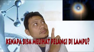 KENAPA BISA MELIHAT PELANGI DI LAMPU?