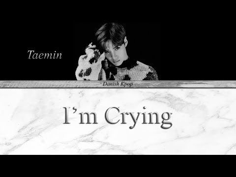 Taemin - I'm Crying (Korean Ver.) (Danish/Han/Rom sub)