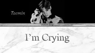 Taemin - I'm Crying (Korean Ver.) (Danish/Han/Rom sub)