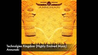 Annunaki - Technolgies Kingdom [Highly Evolved Music]