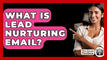 What Is Lead Nurturing Email? - TheEmailToolbox.com