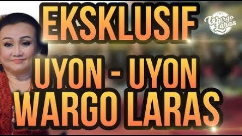 🔴EKSKLUSIF - UYON - UYON WARGO LARAS (VIDEO REKAMAN) 2020 - NGLARAS GAWE TENTREM ATI - JAMPI SAYAH