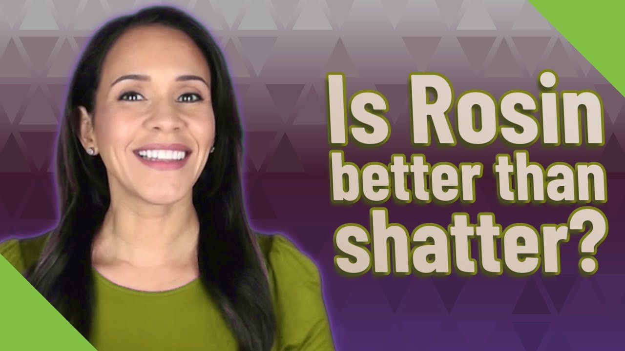 Is Rosin better than shatter?