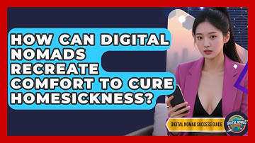 How Can Digital Nomads Recreate Comfort To Cure Homesickness? - Digital Nomad Success Guide