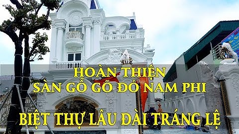 Thi công sàn gỗ Gõ Đỏ Nam Phi: Căn biệt thự phong cách tân cổ điển tại Ninh Bình
