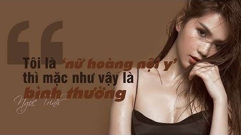 Tổng hợp những câu nói “sốc tận óc” của Ngọc Trinh từ trước đến nay, cứ phát ngôn là "tạo sóng gió"