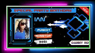 SPECIAL PARTY BIRTHDAY IAN || BARAT FUNKY STYLE 2021 FUNKOT || DANNY RD