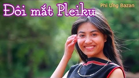 ĐÔI MẮT PLEIKU | Bazan Band| MV