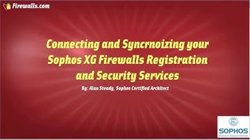 Sophos XG Essentials: Synchronizing your Registration and Security Subscriptions