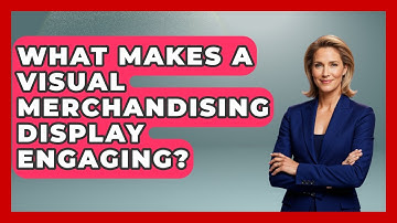 What Makes A Visual Merchandising Display Engaging? - Retail Employee Playbook