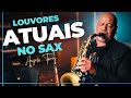 LOUVORES MAIS CONHECIDOS | Cantados pelas Igrejas ATUALMENTE Instrumental Gospel SAX - Angelo Torres