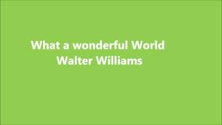 What a wonderful world - Walter Williams