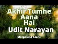 Akhir Tumhe Aana Hai Udit Narayan Manpasand Gaane Lyrical Video Akhir Tumhe Aana Hai Udit Narayan Manpasand Gaane Lyrical Video