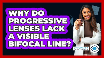 Why Do Progressive Lenses Lack A Visible Bifocal Line?