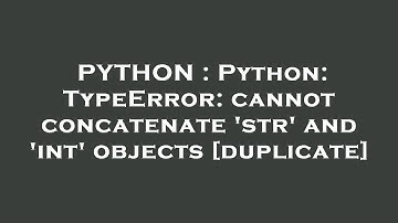 PYTHON : Python: TypeError: cannot concatenate 