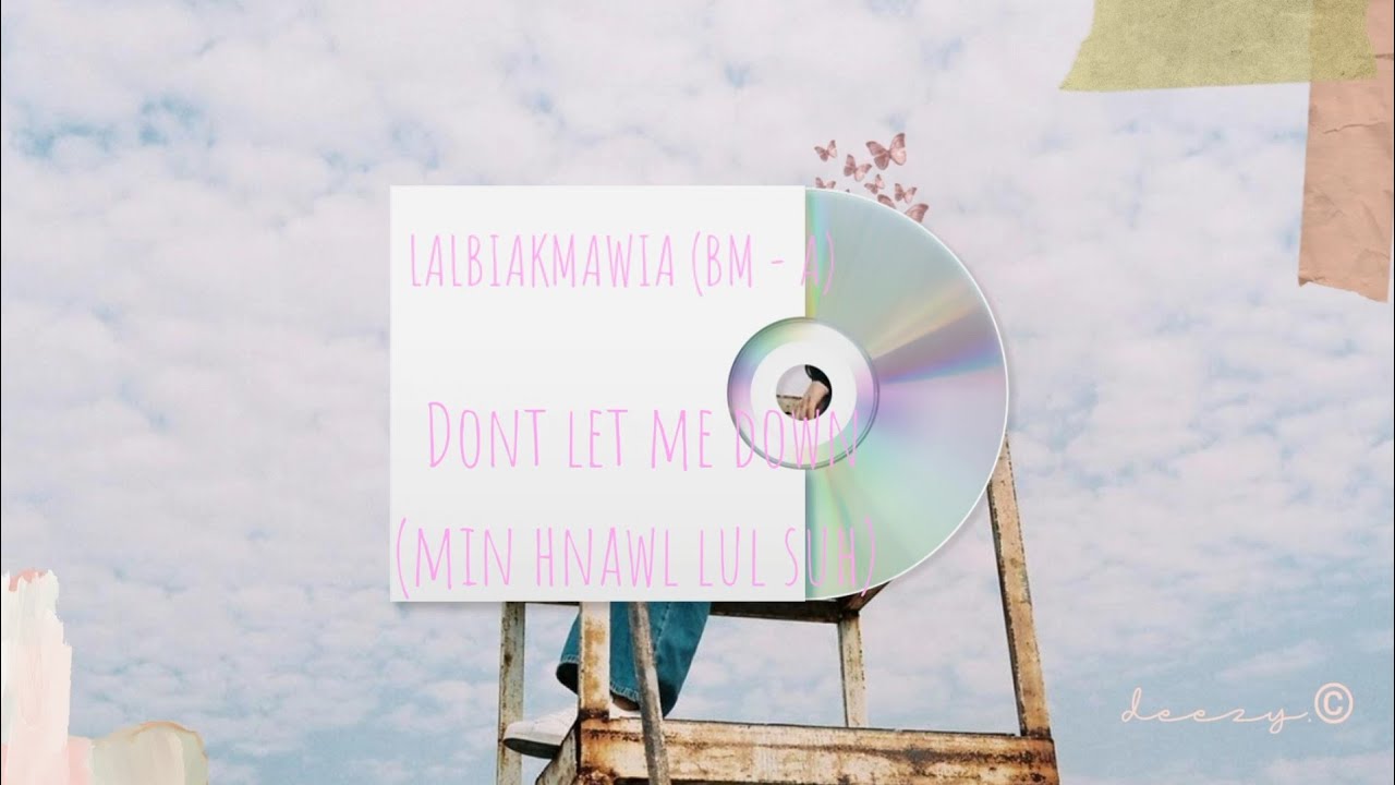 H L Biakmawia   Dont let me down Min hnawl lul suh Lyrics