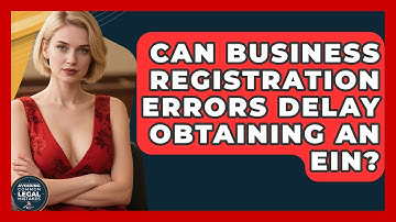 Can Business Registration Errors Delay Obtaining an EIN? | Avoiding Common Legal Mistakes News