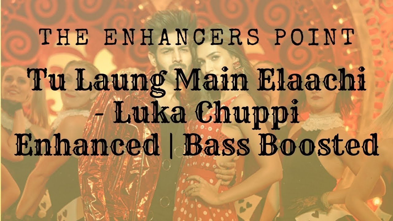 Laung Laachi   Luka Chuppi  Enhanced  Bass Boosted  T   series