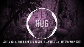 Lolita Jolie, Rob & Chris & Rocco - Ella elle l’a (Reverb Whip Edit)