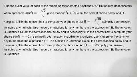 Find the exact value of each of the remaining trigonometric functions of Q. Rationalize denominators