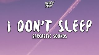 Sarcastic Sounds - I Don't Sleep (lyrics) | 1 HOUR