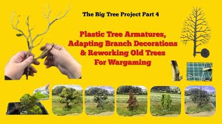 Plastic Tree Armatures, Branch Decorations  & Reworking Old Trees For Wargaming