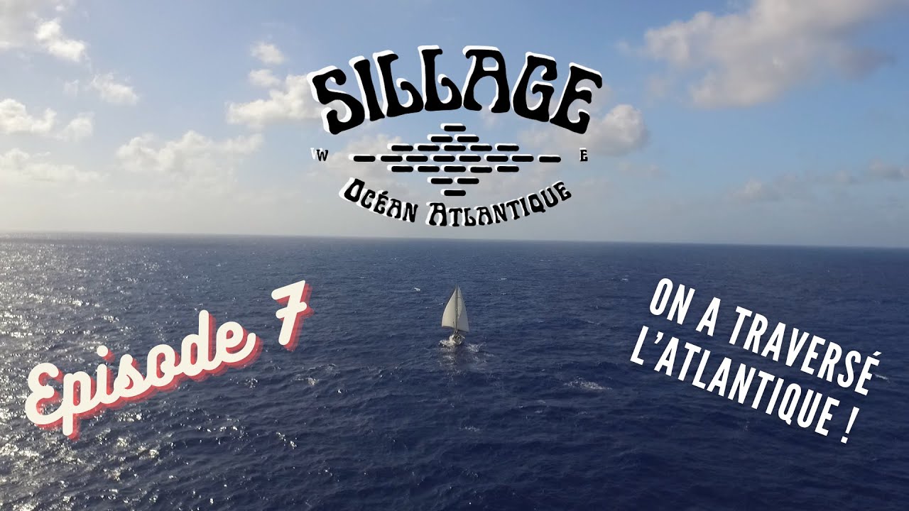 SILLAGE ATLANTIQUE - EPISODE 7 - TRANSATLANTIQUE !